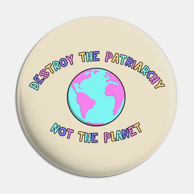 Destroy The Patriarchy, Not The Planet Pin by Football from the Left