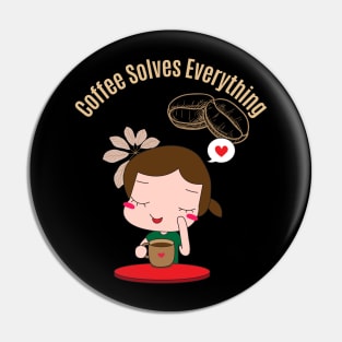 Coffee Solves Everything Pin