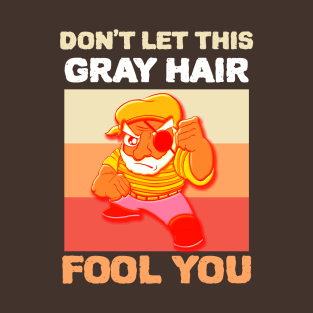 Don't Let This Gray Hair Fool You - Retro T-Shirt