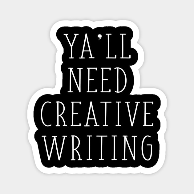 Ya'll Need Creative Writing ELA Writing Teacher English Major Gift Magnet by graphicbombdesigns