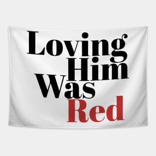 Loving Him Was Red Tapestry