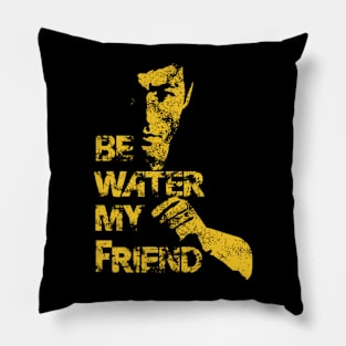 Be water my friend Pillow