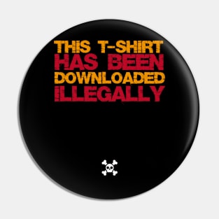 Downloaded Illegally Pin