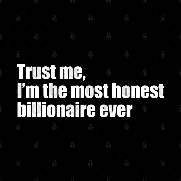 Trust me, I'm the most honest billionaire by EpicEndeavours