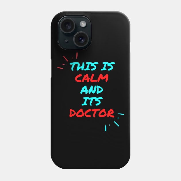 This is calm and its doctor Phone Case by dsbsoni