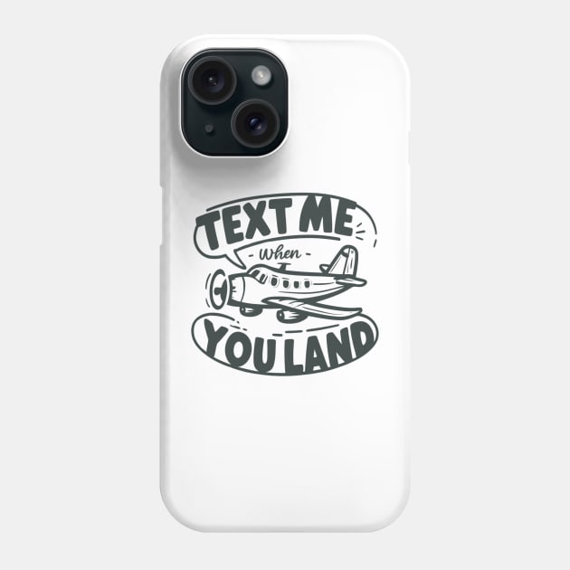 text me when you land Phone Case by RalphWalteR