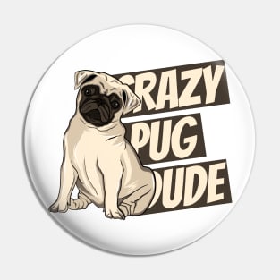 Crazy Pug Dude Pin