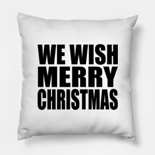 We wish Merry Christmas Pillow