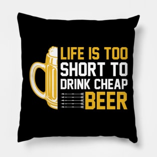 Life is too short to drink cheap beer T Shirt For Women Men Pillow