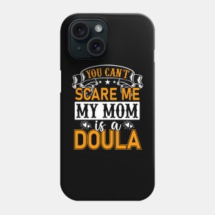 you can't scare me my mom is a doula Phone Case