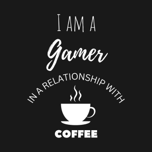 I am a Gamer in a relationship with Coffee T-Shirt