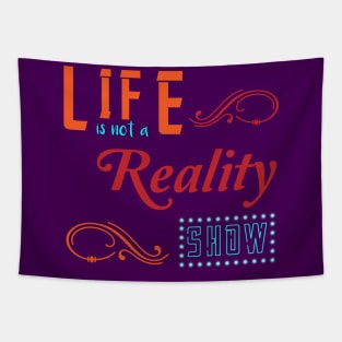 Life is not a reality show Tapestry