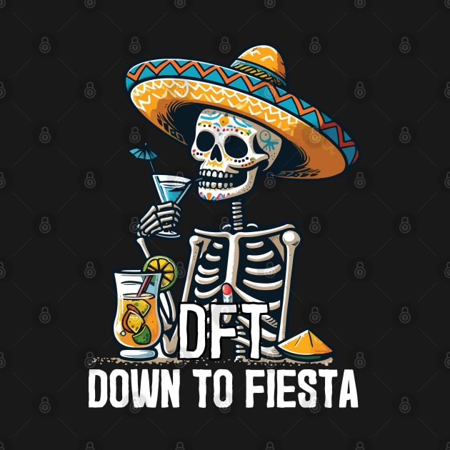 "DTF Down To Fiesta" Cinco de Mayo Skeleton by FlawlessSeams