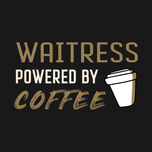 Waitress powered by coffee - for coffee lovers T-Shirt