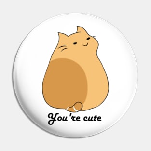 You're cute Pin