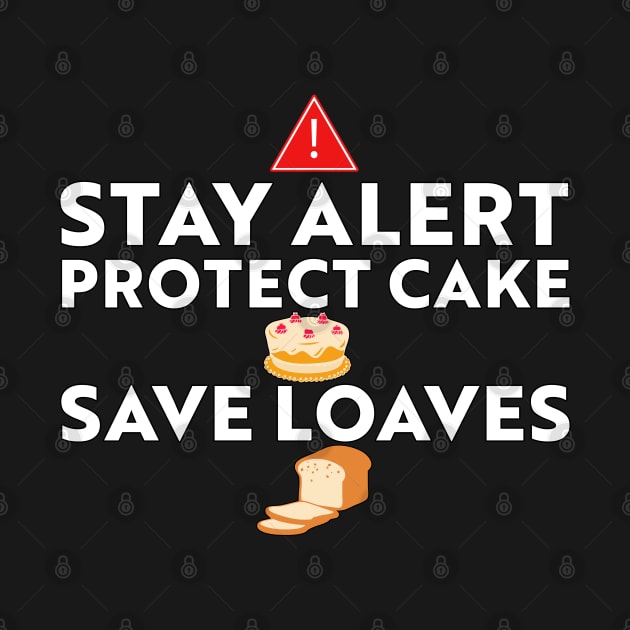 Stay Alert Protect cakes save loaves by Kishu