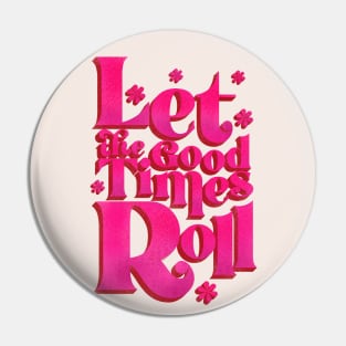 LET THE GOOD TIMES ROLL - hot pink typography Pin