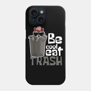 Be Cool Eat Trash Funny Raccoon Phone Case