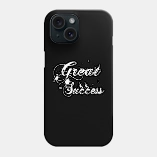 GREAT SUCCESS Phone Case