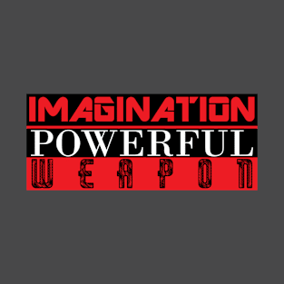 Imagination is powerful T-Shirt