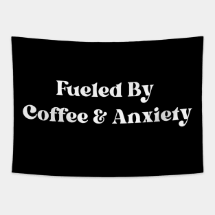 Fueled By Coffee And Anxiety Tapestry