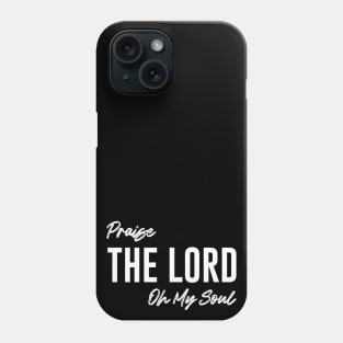 Praise The Lord Oh My Soul Phone Case