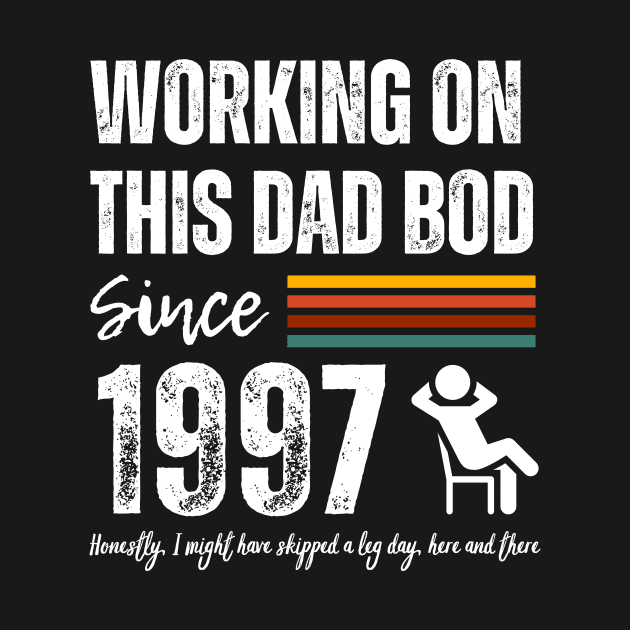 Working On This Dad Bod Since 1997 by ZombieTeesEtc