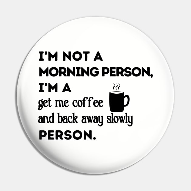 I'm Not A Morning Person.  I'm a Get Me Coffee and Back Away Slowly Person Pin by FairyMay