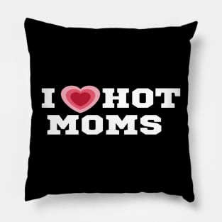 I Love Hot Moms/I Heart Hot Moms Shirt Pillow