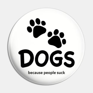 Dogs Because People Suck Pin