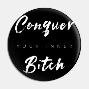 Conquer Your Inner B$tch Pin