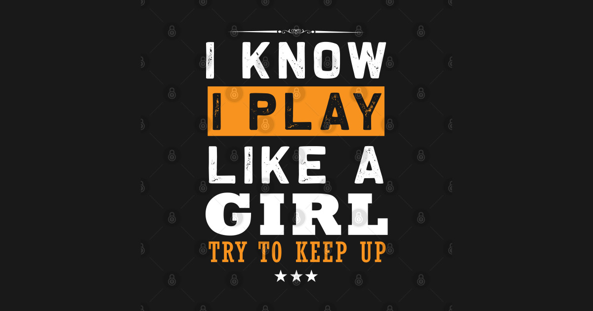 i know i play like a girl try to keep up softball