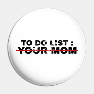 To Do List Your Mom - grunge Pin