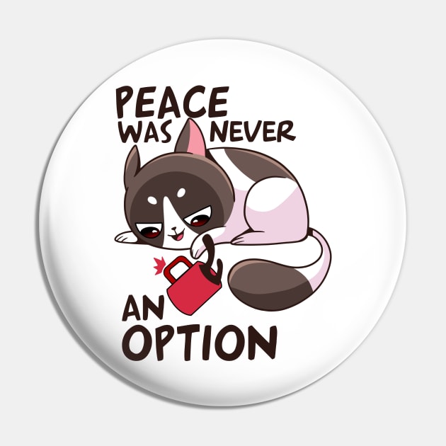 funny cat – Peace was never an option Pin by LiveForever