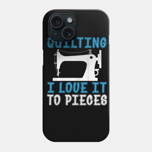 Quilting I Love It to Pieces Novelty Sewing Machine Quilt Design Phone Case by TheLostLatticework