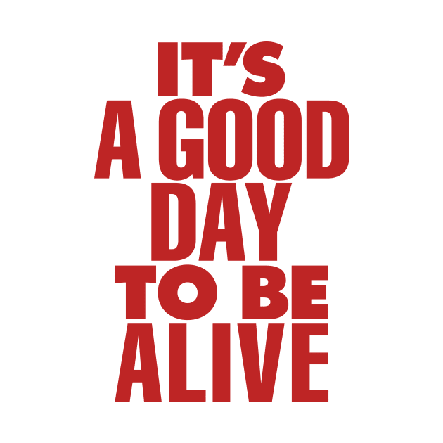 Its a Good Day to Be Alive by The Motivated Type in Red and Grey by MotivatedType