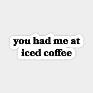 You Had Me at Iced Coffee Magnet