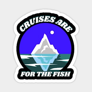 Cruises Are For The Fish Magnet