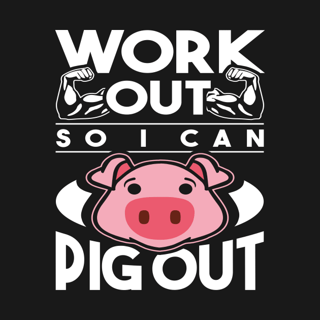 Work Out So I Can Pig Out Funny Exercise Design by teesbyfifi