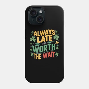 Always Late But Worth The Wait Phone Case