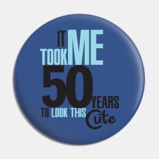 It took me 50 years Pin