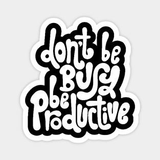 Don't Be Busy, Be Productive - Motivational & Inspirational Work Quotes (White) Magnet