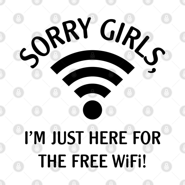 Sorry Girls, I’m Just Here For The Free WiFi! (Black) by MrFaulbaum