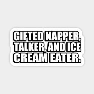 Gifted napper, talker, and ice cream eater Magnet
