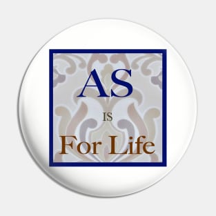 Ankylosing Spondylitis For Life Pin