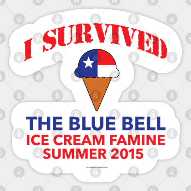 I Survived Blue Bell Ice Cream Famine Ice Cream Sticker Teepublic