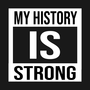 my history is strong T-Shirt