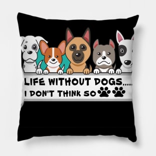 Life Without Dogs i don t think so Pillow