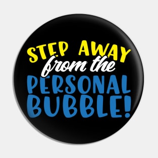 Step Away From The Personal Bubble Pin