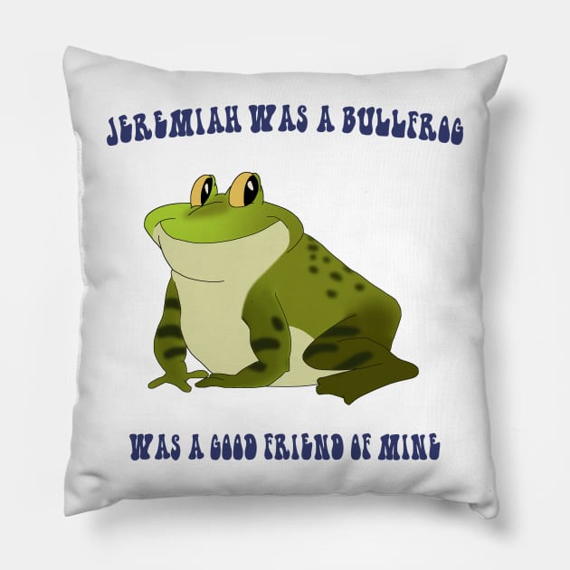 Jeremiah Was a Bullfrog Pillow by HyzenthlayRose